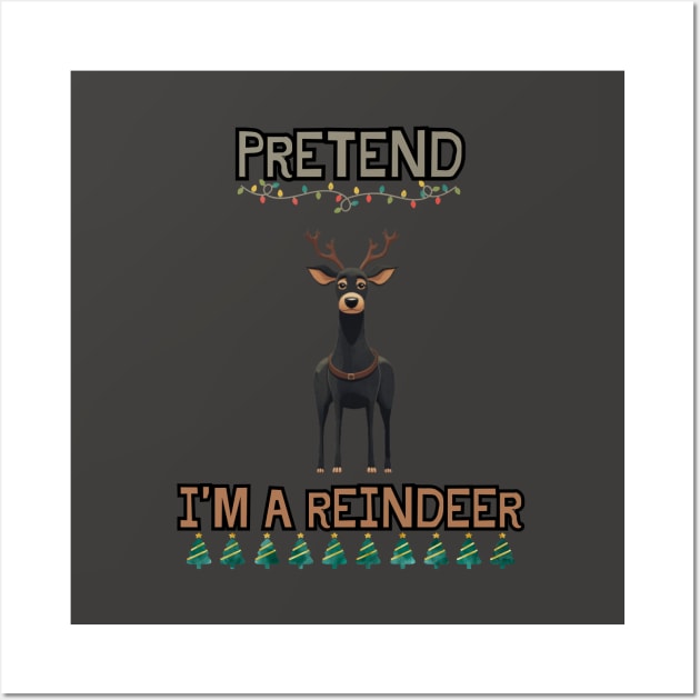 PRETEND I'M A REINDEER, DOG PRETEND REINDEER, CHRISTMAS Wall Art by Pattyld